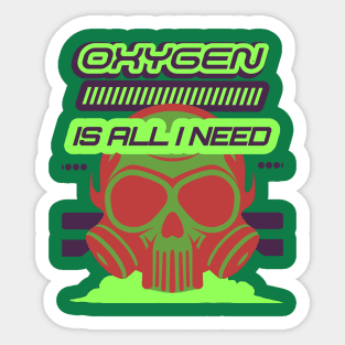 Oxygen Is All I Need Sticker